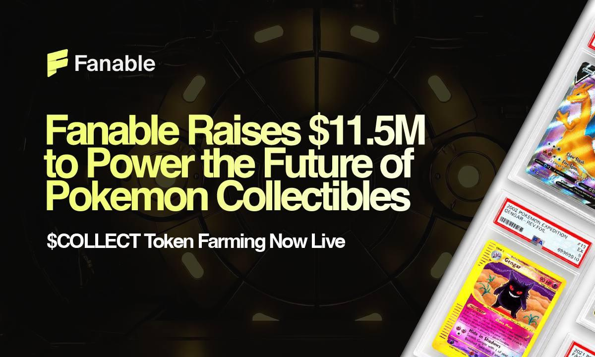 Fanable Secures $11.5 Million to Enhance Pokémon and Collectibles Market; COLLECT Token Farming Launches